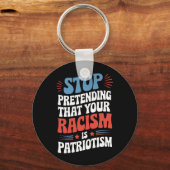 Stop Pretending Your Racism is Patriotism Sleutelhanger (Voorkant)