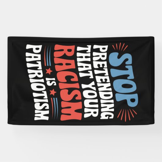 Stop Pretending Your Racism is Patriotism Spandoek (Horizontaal)