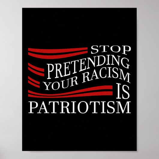Stop Pretending Your Racism Poster (Voorkant)