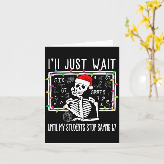 Stop Saying 6-7 Funny Teacher 67 Christmas Meme Si Kaart (Gele Bloem)
