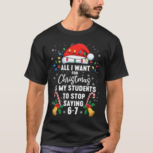 Stop Saying 6-7 Funny Teacher Students 67 Christma T-shirt (Voorkant)