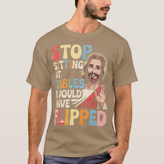 Stop sitting at tables I would have flipped-Photor T-shirt (Voorkant)