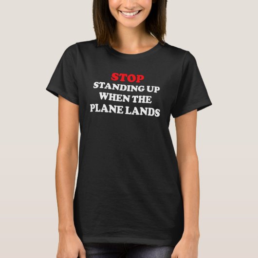 Stop Standing Up When The Plane Lands  Plain Air T T-shirt (Voorkant)
