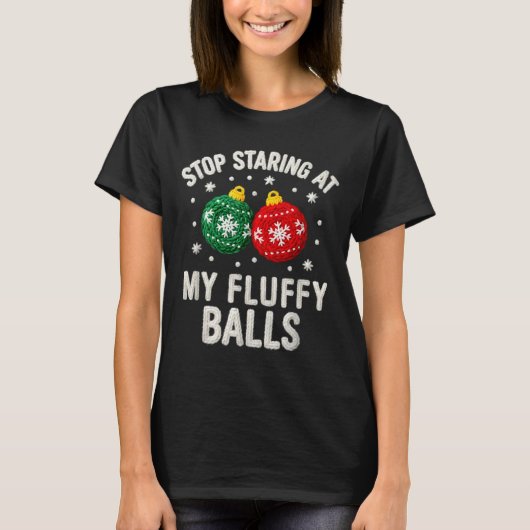 Stop Staring At My Fluffy Funny Christmas Ornament T-shirt (Voorkant)
