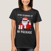 Stop Staring At My Package Christmas Adult Humor F T-shirt (Voorkant)