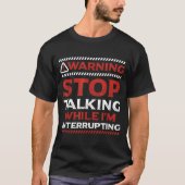 Stop Talking While I'm Interrupting Someone In Wor T-shirt (Voorkant)