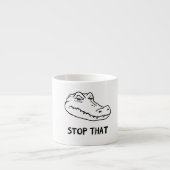 "STOP THAT" Sarcastic Alligator Mug Espresso Kop (Voorkant)