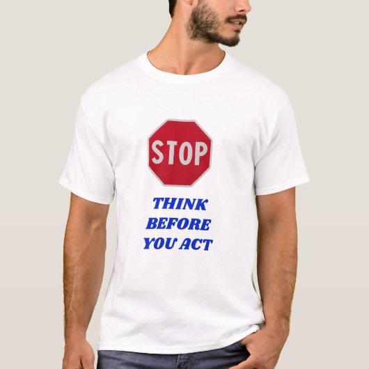 Stop, Think Before You Act  T-shirt (Voorkant)