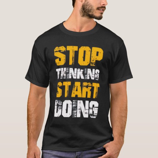 “Stop Thinking Start Doing” Motivational T-Shirt (Voorkant)