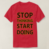 STOP VAN DENKEN START DOEN T-SHIRT (Design voorkant)