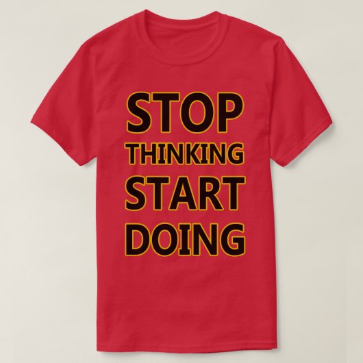 STOP VAN DENKEN START DOEN T-SHIRT (Design voorkant)