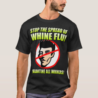 STOP WHINE FLU T-SHIRT