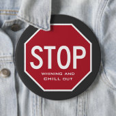 STOP Whining And CHILL Out Button (Colossal) (In situ)