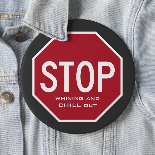 STOP Whining And CHILL Out Button (Colossal) (In situ)