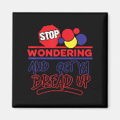 Stop Wondering And Get Ya Bread Up Funny Retro Magneet (Voorkant)