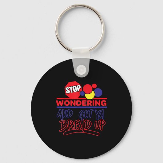 Stop Wondering And Get Ya Bread Up Funny Retro Sleutelhanger (Voorkant)