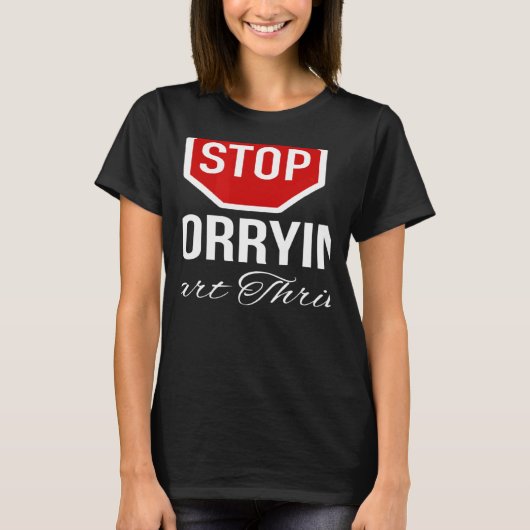 Stop Worrying Stop Sign T-shirt (Voorkant)