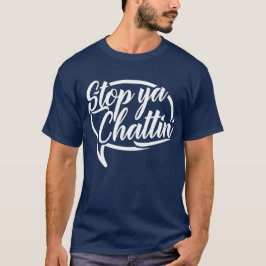 Stop Ya Chattin’ Mancunian Manchester Slang T-shirt