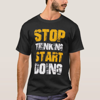 “Stoppen met Denken, Beginnen met Doen” Motiverend T-shirt