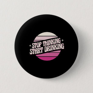 Stoppen met Denken Beginnen met Drinken Feest Bier Ronde Button 5,7 Cm
