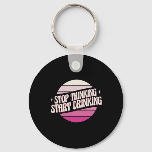 Stoppen met Denken Beginnen met Drinken Feest Bier Sleutelhanger