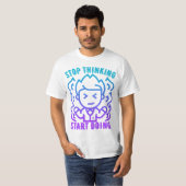 Stoppen met denken Start Doen T-shirt (Voorkant volledig)