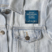 Stoppen met dromen, beginnen met doen vierkante button 5,1 cm (In situ)