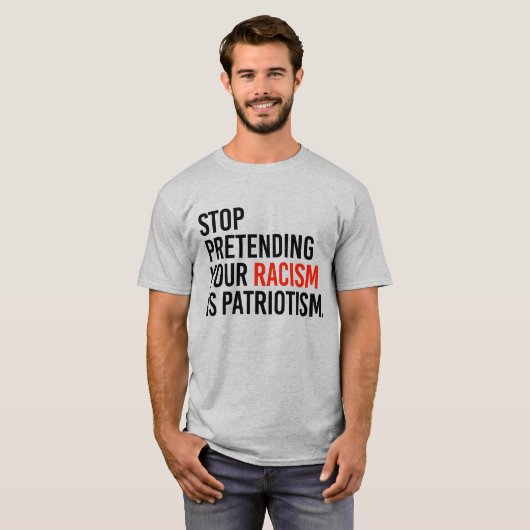 STOPPEN MET HET VOORKOMEN VAN UW RACISME IS PATRIO T-SHIRT (Voorkant volledig)