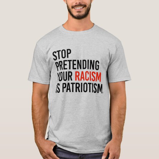 STOPPEN MET HET VOORKOMEN VAN UW RACISME IS PATRIO T-SHIRT (Voorkant)