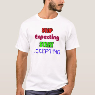Stoppen met Verwachten, Beginnen met Accepteren T-shirt