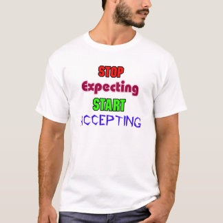 Stoppen met Verwachten, Beginnen met Accepteren T-shirt