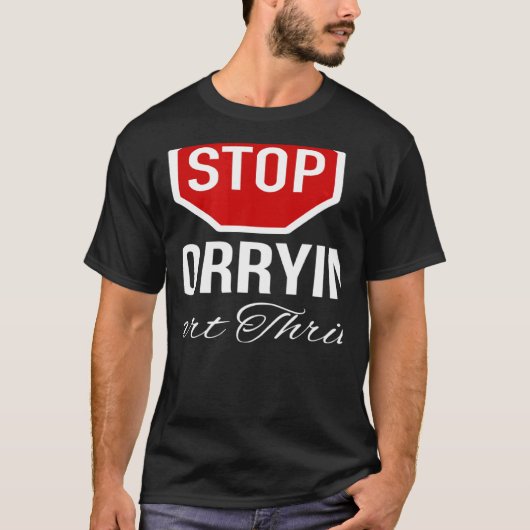 Stoppen met zorgen stoppen t-shirt (Voorkant)