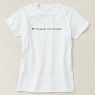 Stormen maken Roots Stronger Eenvoudig Aangepast T-shirt