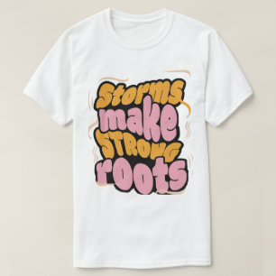 Stormen maken sterke wortels - veerkracht typograf t-shirt