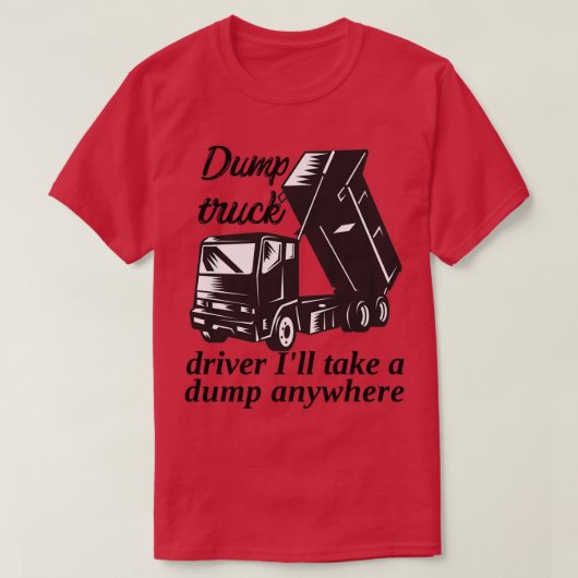 Stortvrachtwagenchauffeur Ik neem overal een stort T-shirt (Design voorkant)