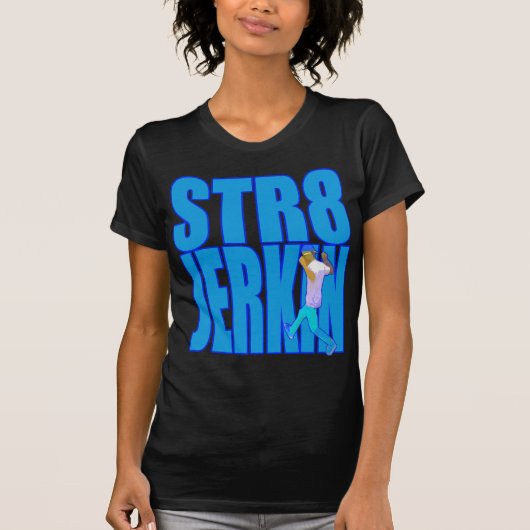 STR8 JERKIN jerk jerk jerking dance hip hop rap mu T-shirt (Voorkant)