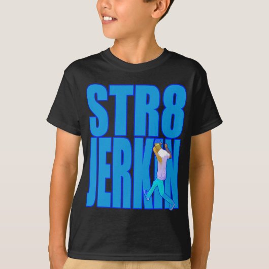STR8 JERKIN jerk jerk jerking dance hip hop rap mu T-shirt (Voorkant)