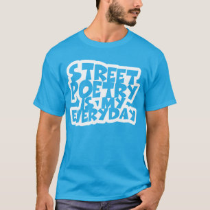Straatpoëzie is mijn alledag t-shirt