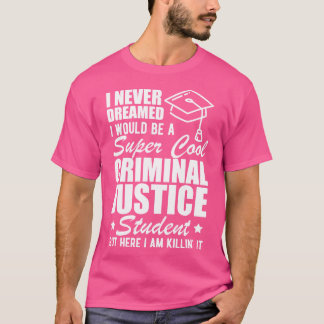 Strafrechtstudent Ik had nooit gedacht dat ik zou  T-shirt