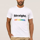 'Straight, not Narrow' T-shirt! T-shirt (Voorkant)