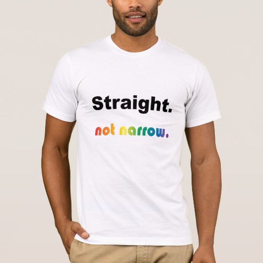 'Straight, not Narrow' T-shirt! T-shirt (Voorkant)
