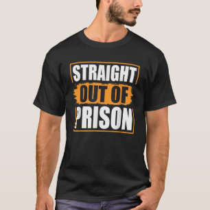 Straight Out of Prison Grappige Gevangenis Gevange T-shirt