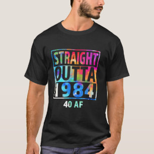 Straight Outta 1984 40 AF Happy 40th Birthday Stro T-shirt