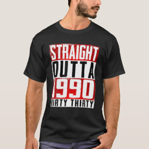 Straight Outta 1990 Dirty 30 Funny 30th Birthday 9 T-shirt