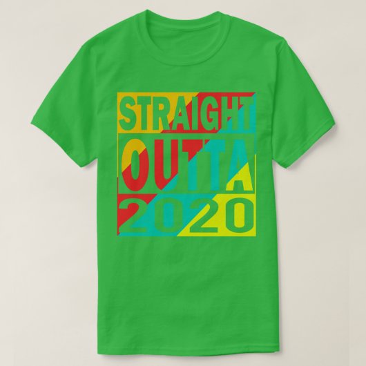 Straight Outta 2020 T-shirt (Design voorkant)