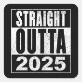 Straight Outta 2025 Vierkante Sticker (Voorkant)