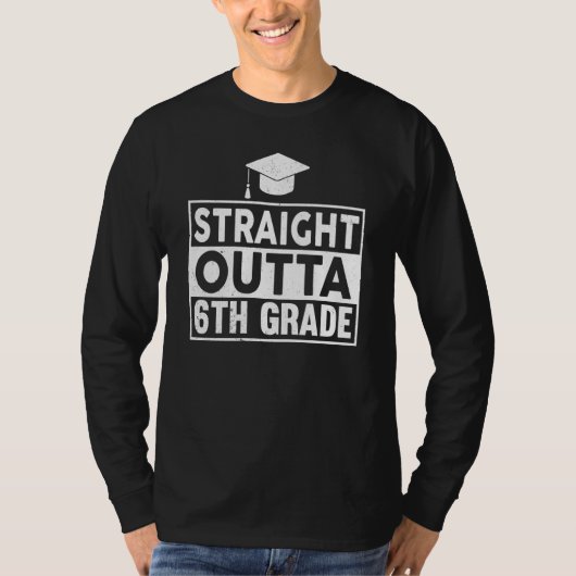 Straight Outta 6th Grade Graduation Sixth Grad Gra T-shirt (Voorkant)