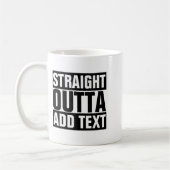 Straight Outta Add Your Text Here Own Koffiemok (Links)