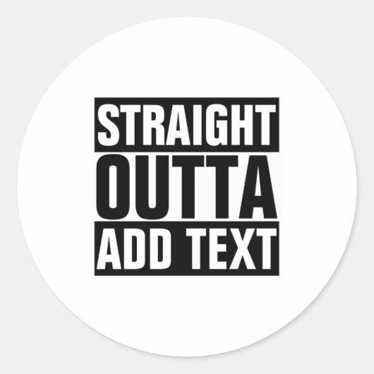 Straight Outta Add Your Text Here Own Ronde Sticker (Voorkant)