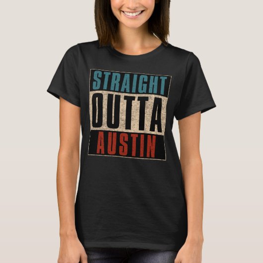 Straight Outta Austin Texas TX Verenigde Staten T-shirt (Voorkant)